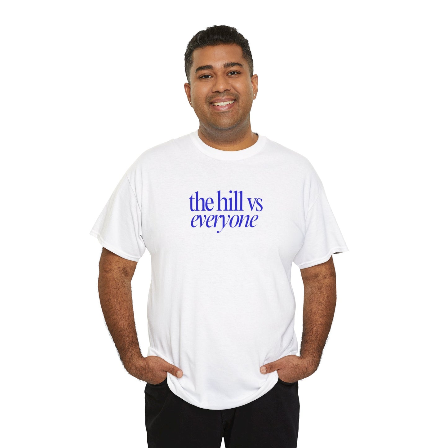 the hill vs everyone Tee