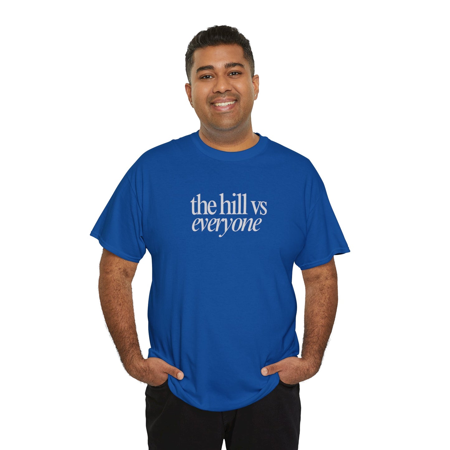 the hill vs everyone Tee