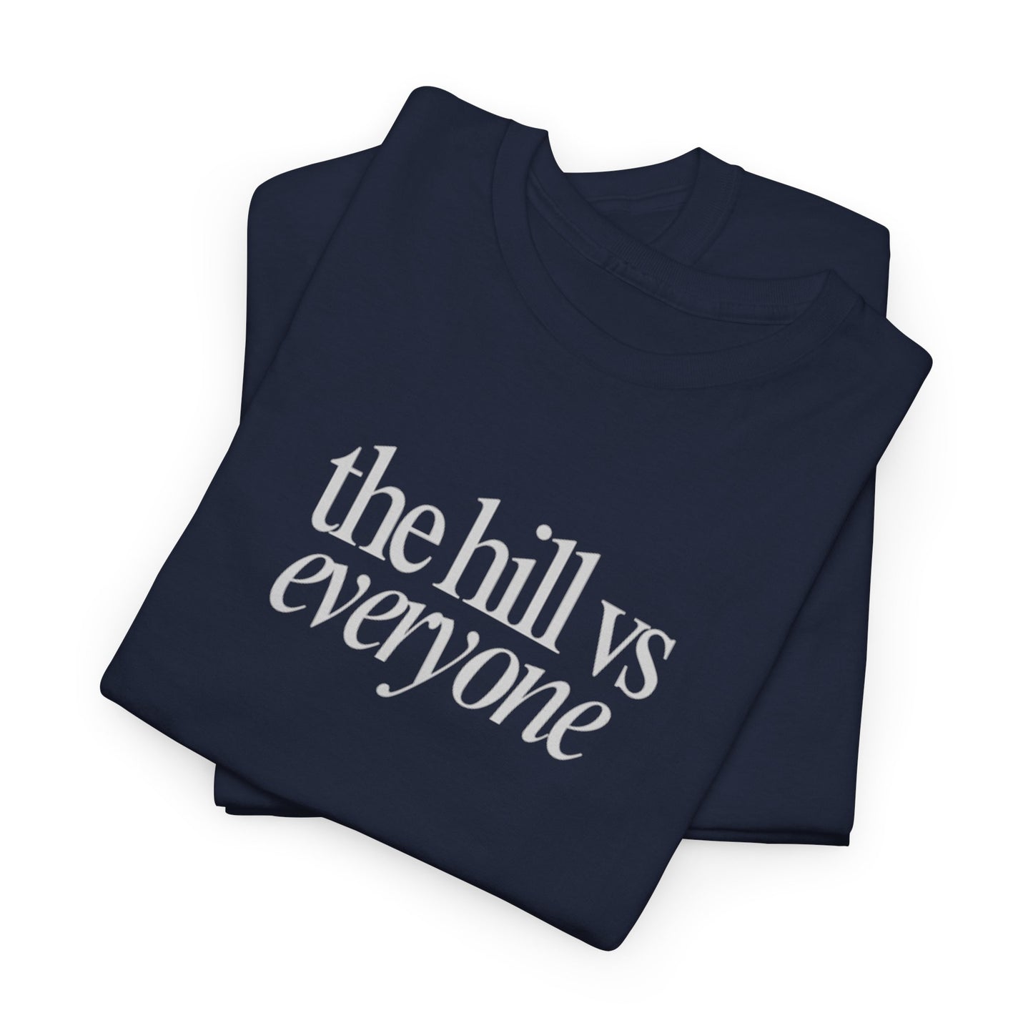 the hill vs everyone Tee