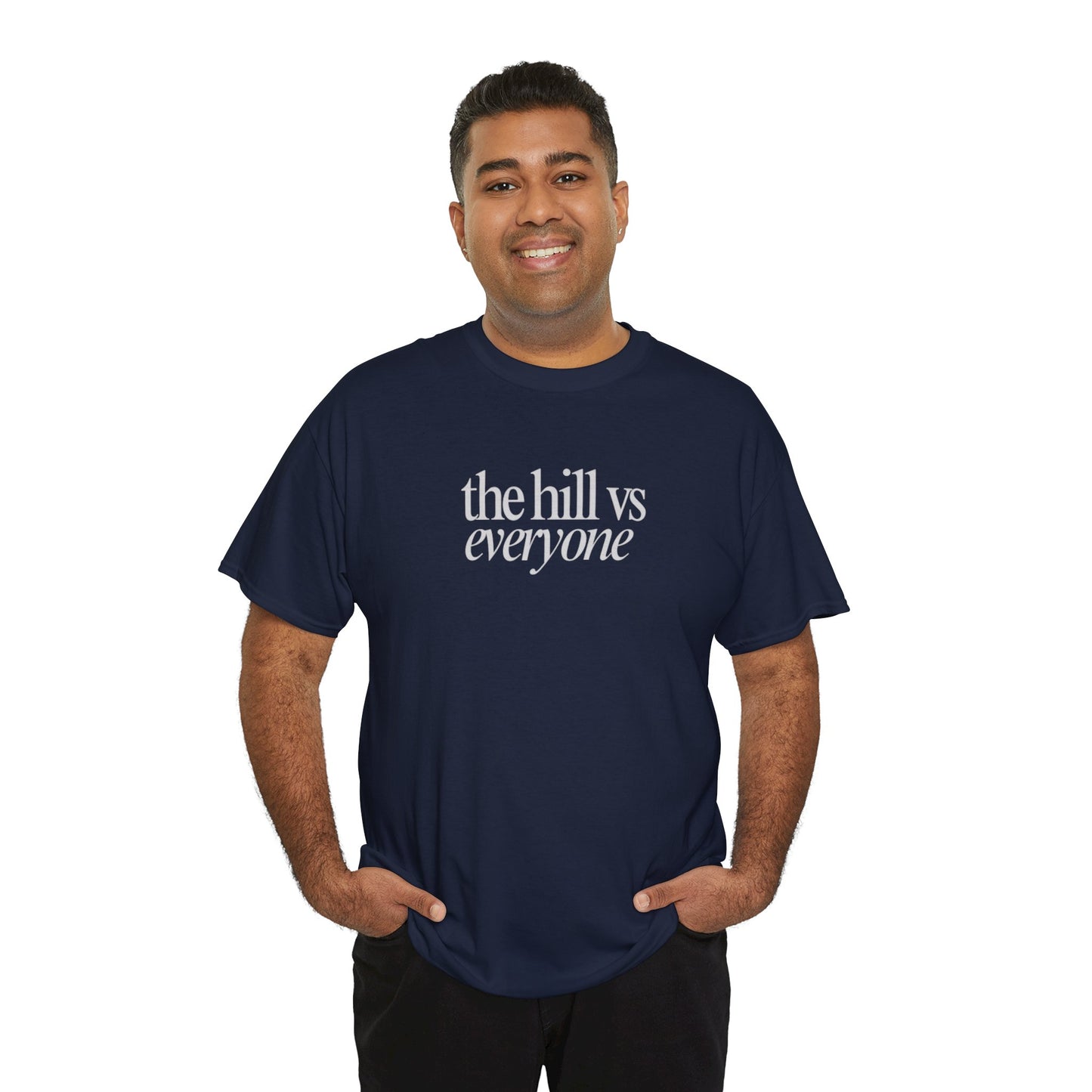 the hill vs everyone Tee
