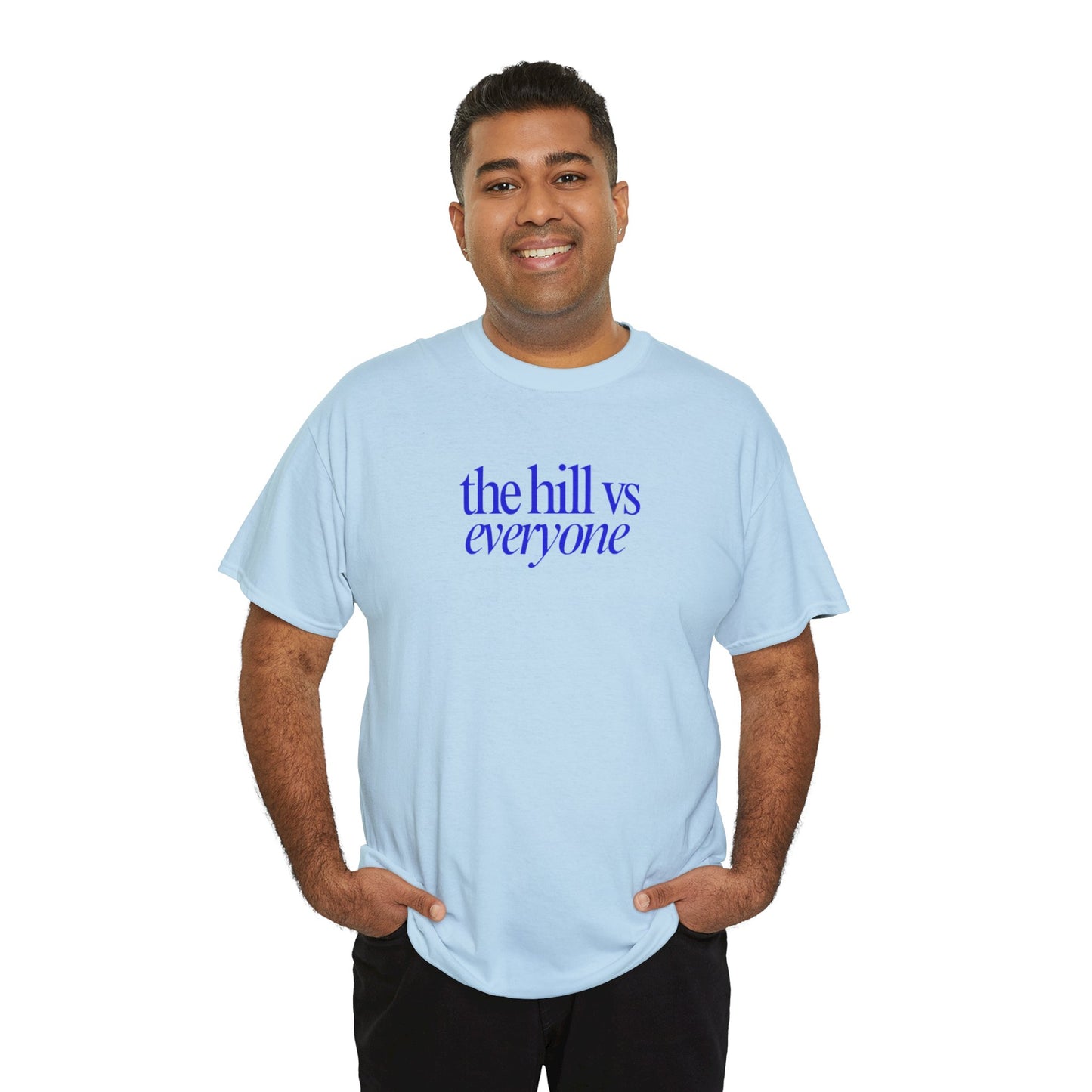 the hill vs everyone Tee