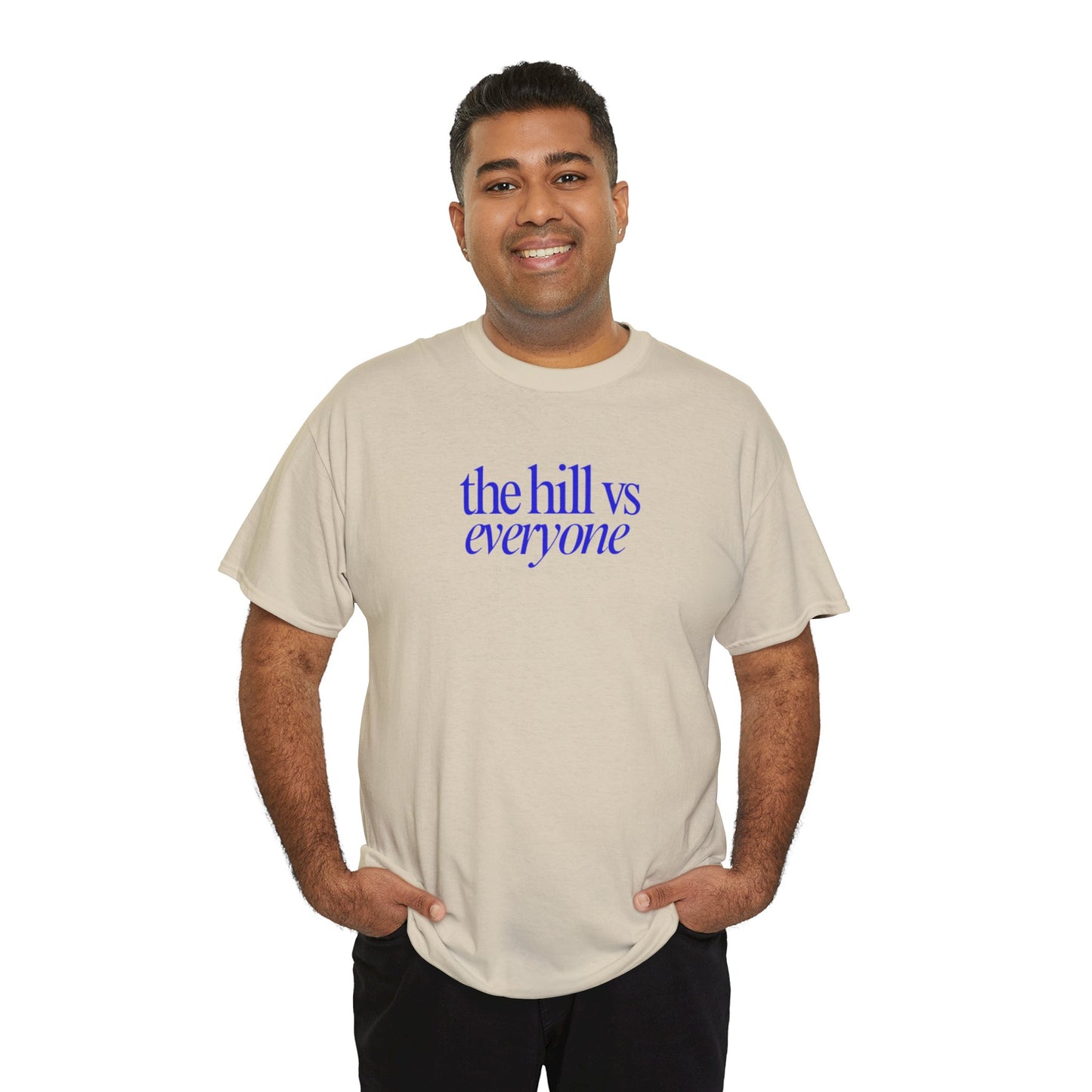 the hill vs everyone Tee