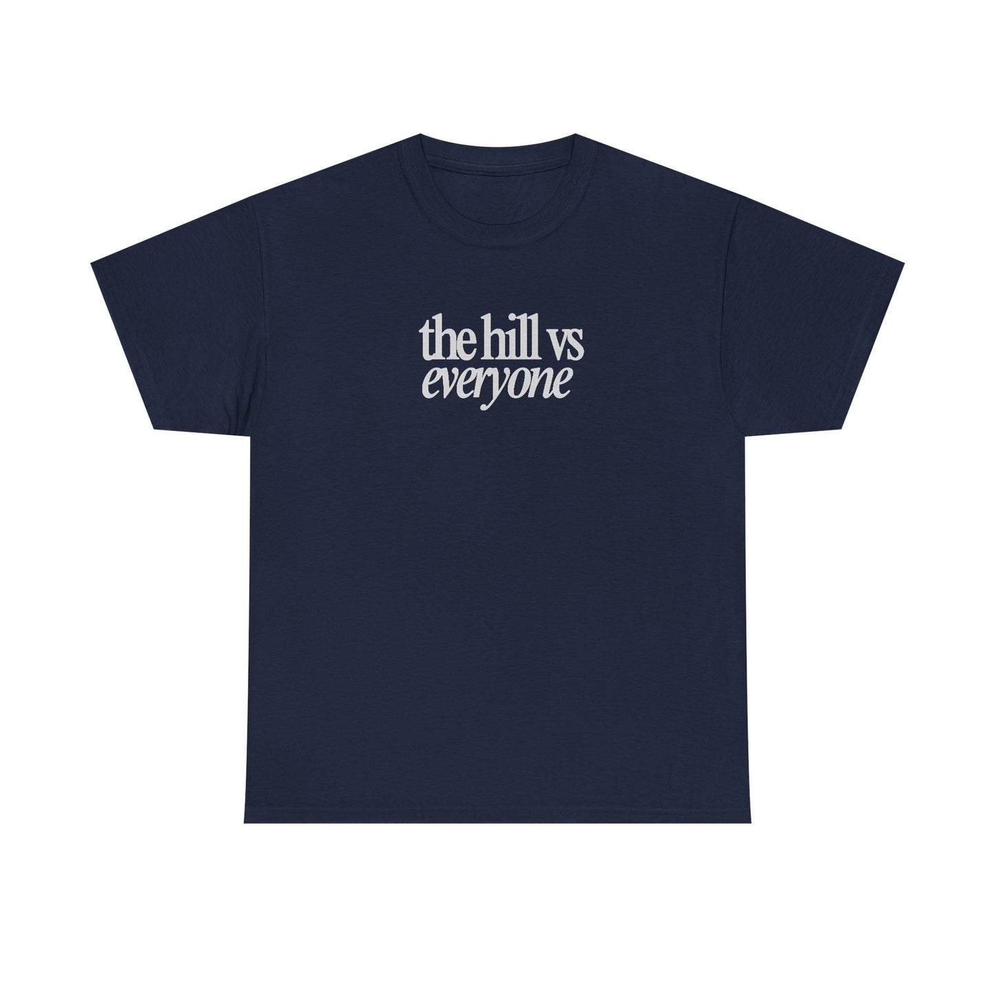 the hill vs everyone Tee