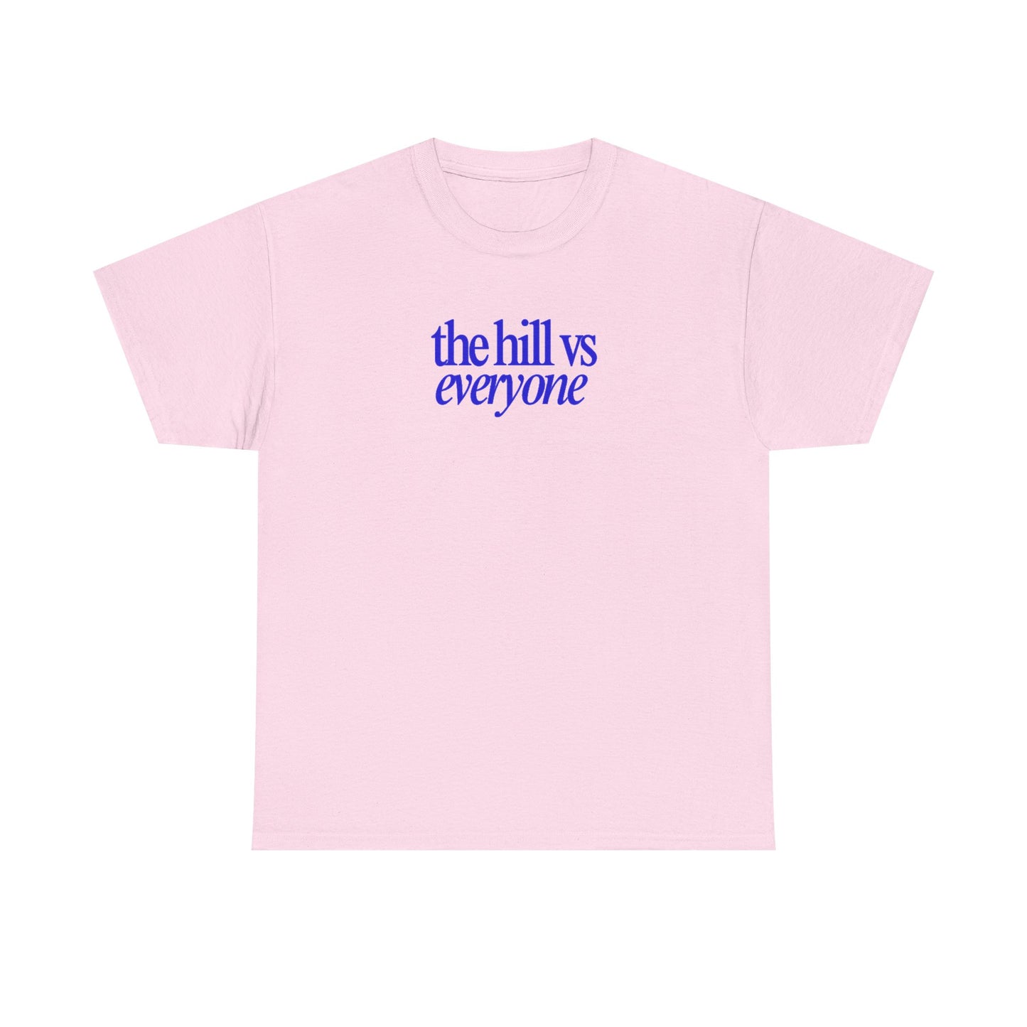 the hill vs everyone Tee