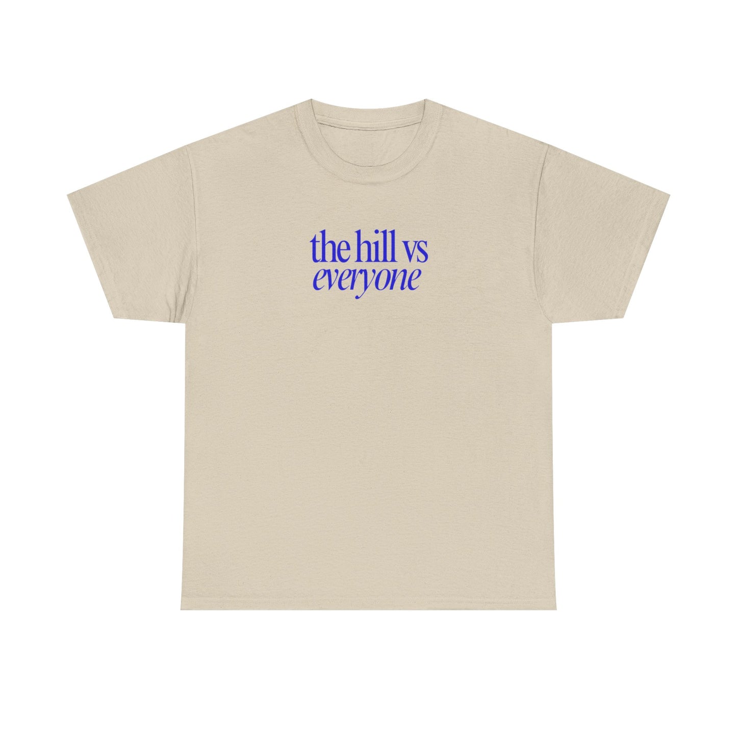 the hill vs everyone Tee