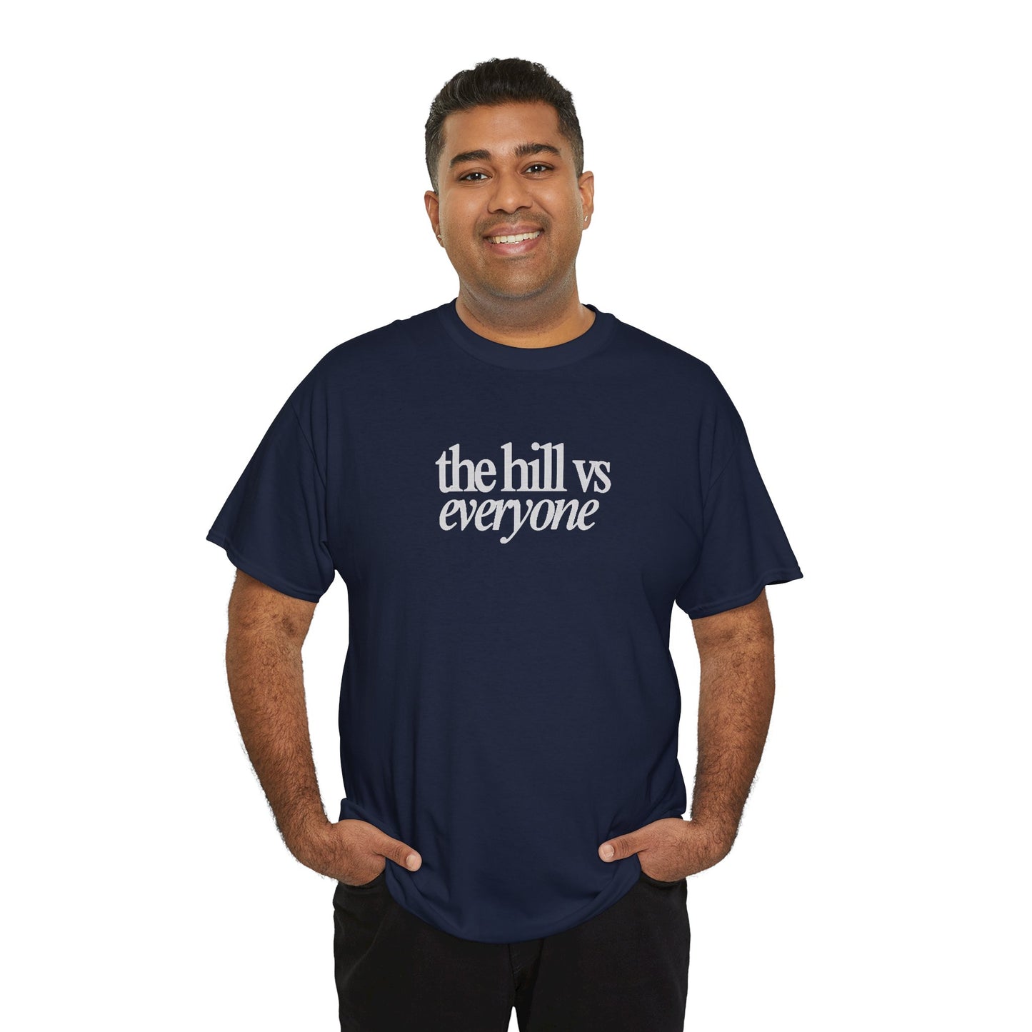 the hill vs everyone Tee