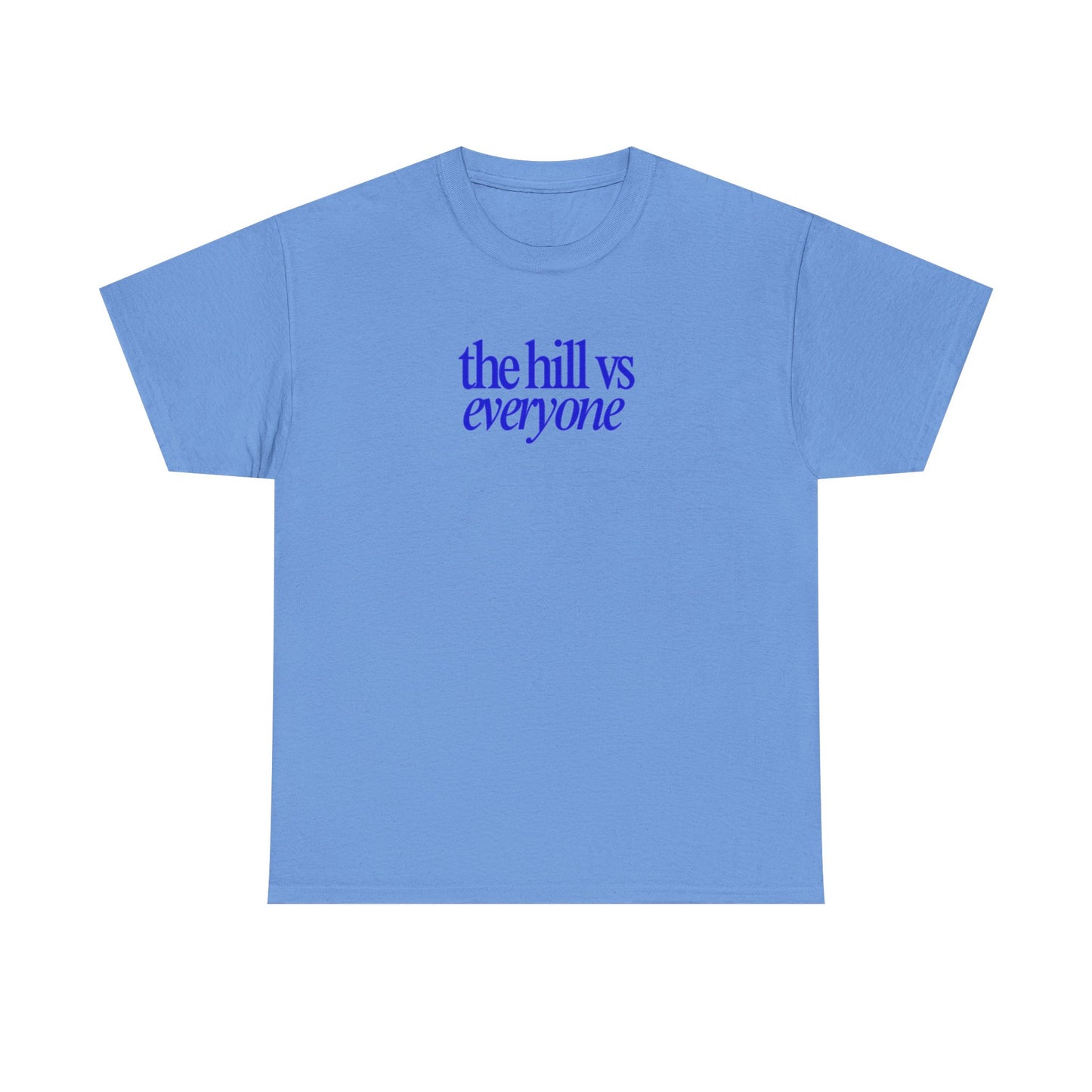 the hill vs everyone Tee