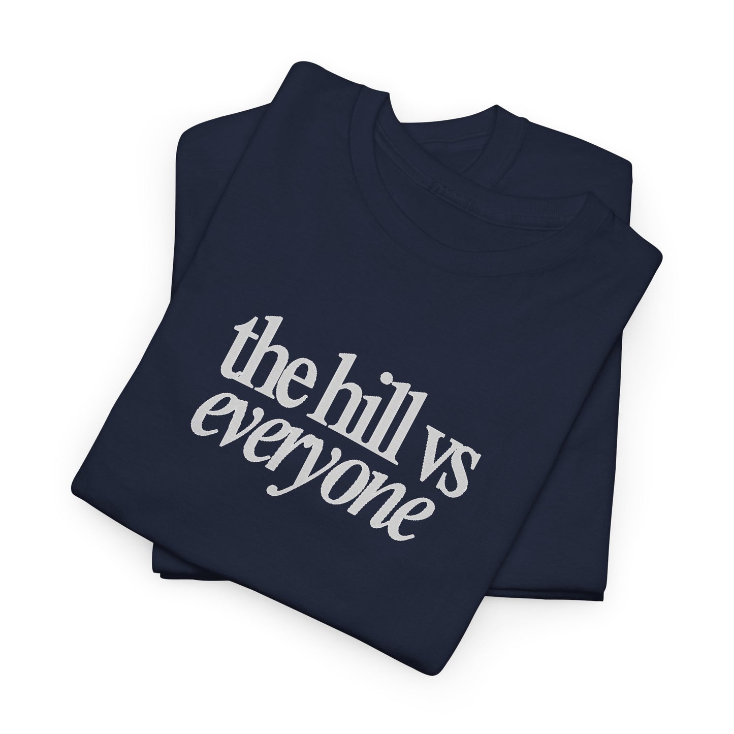 the hill vs everyone Tee