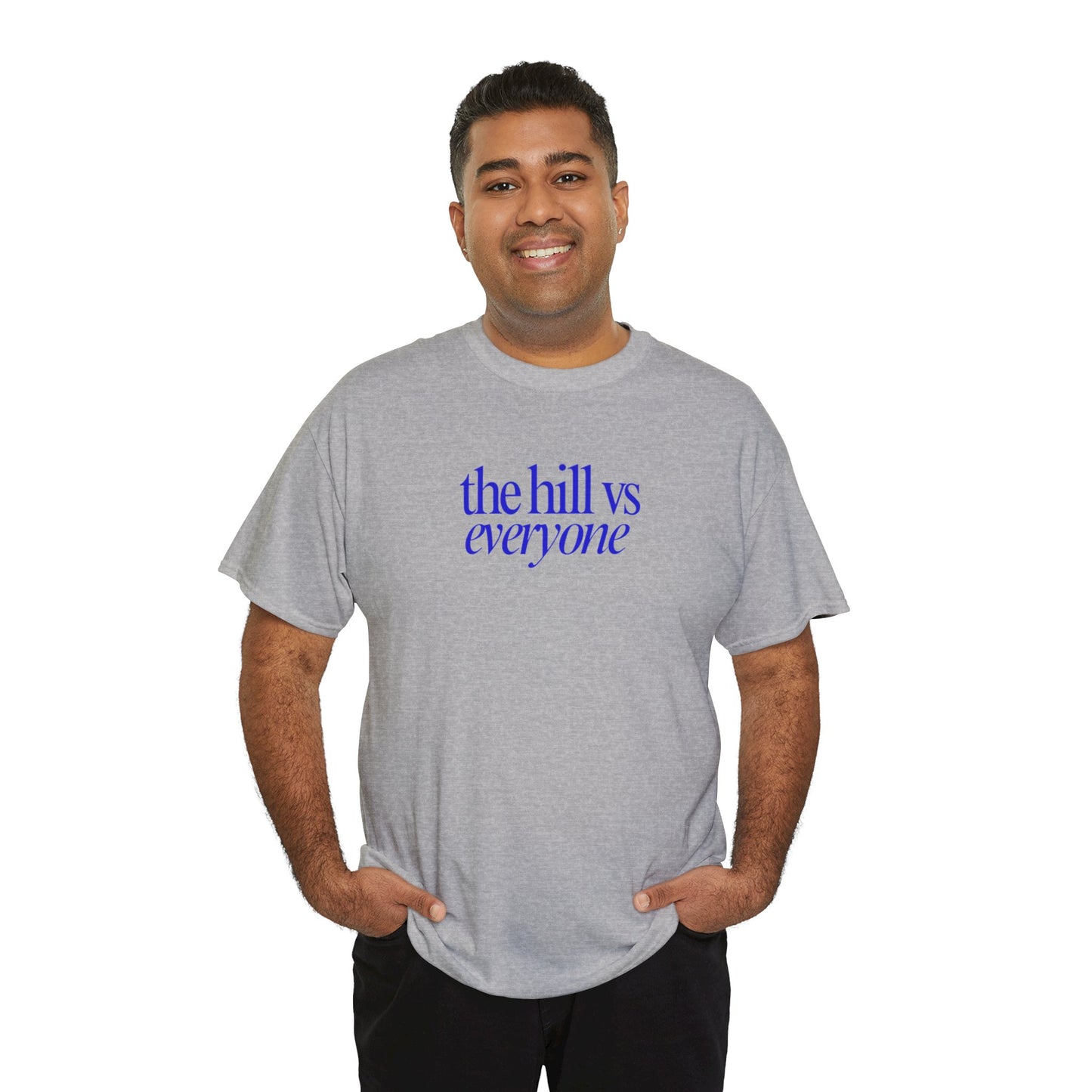 the hill vs everyone Tee