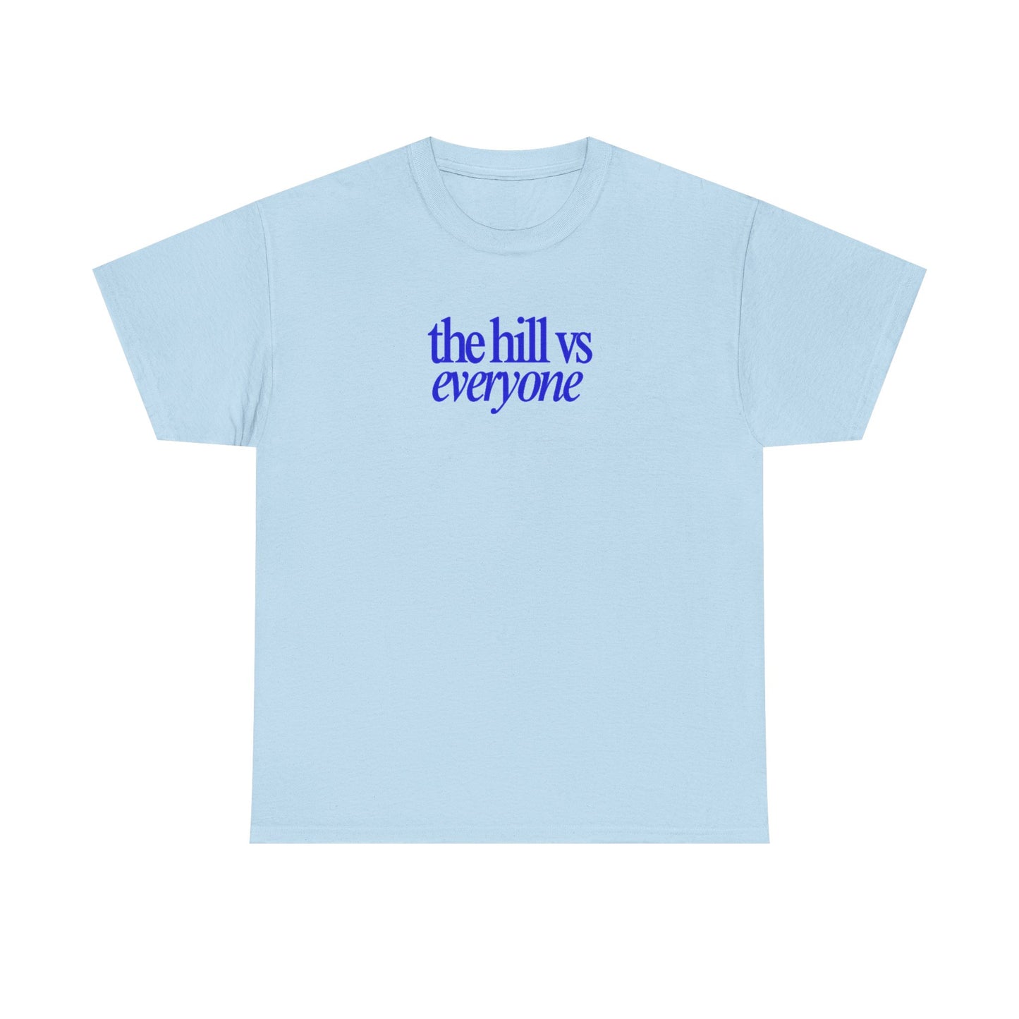 the hill vs everyone Tee