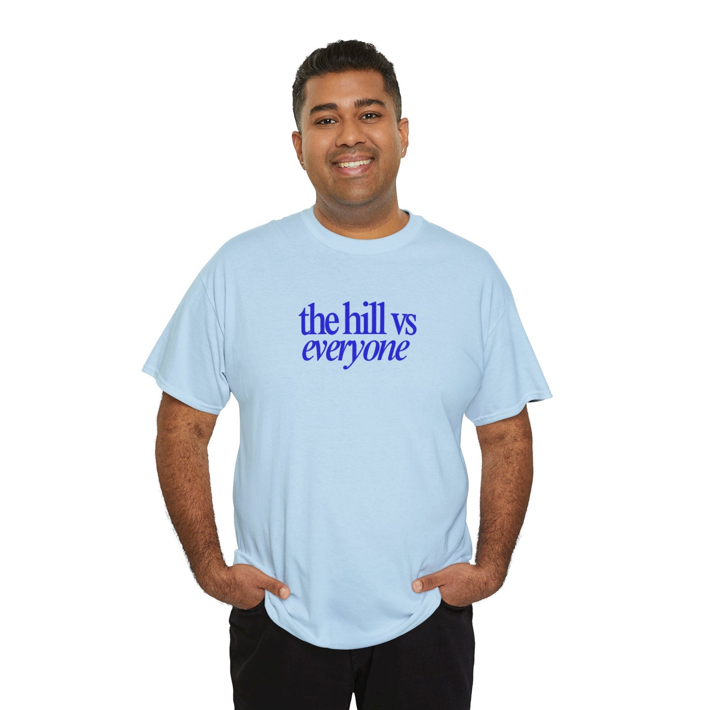 the hill vs everyone Tee