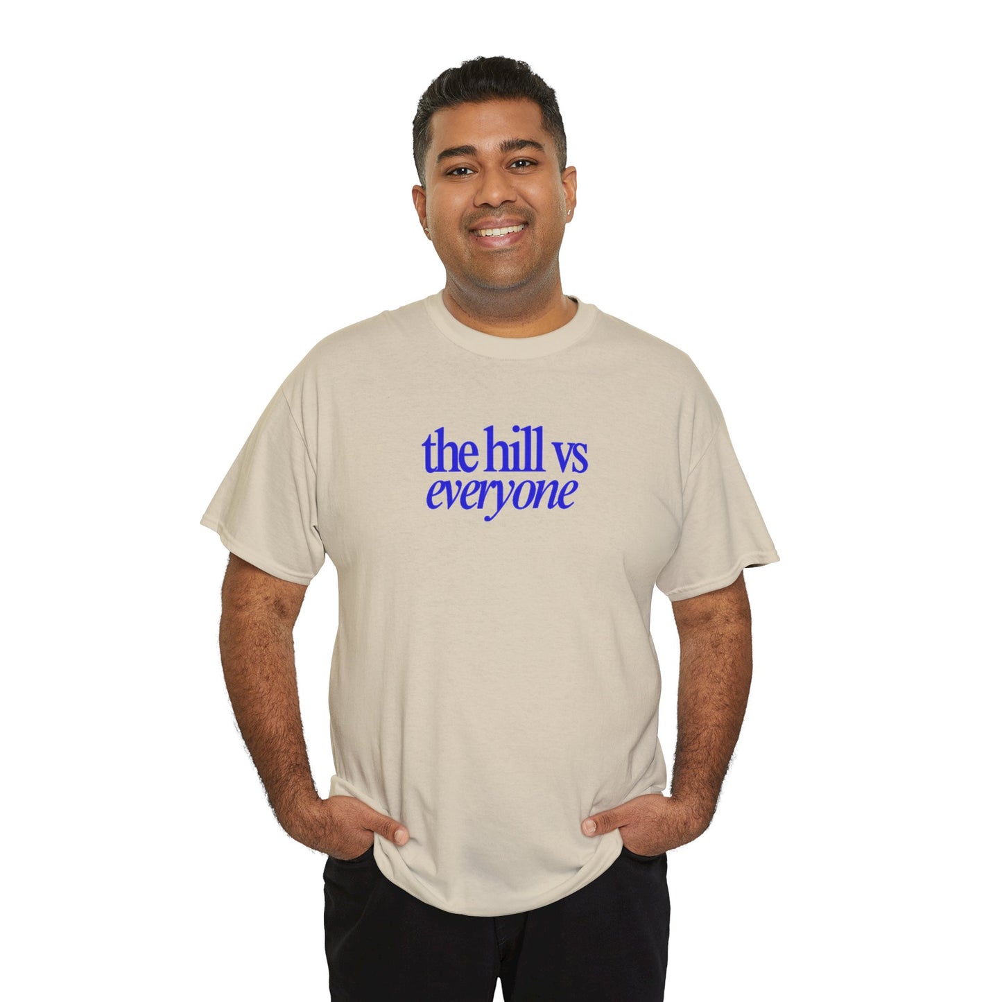 the hill vs everyone Tee