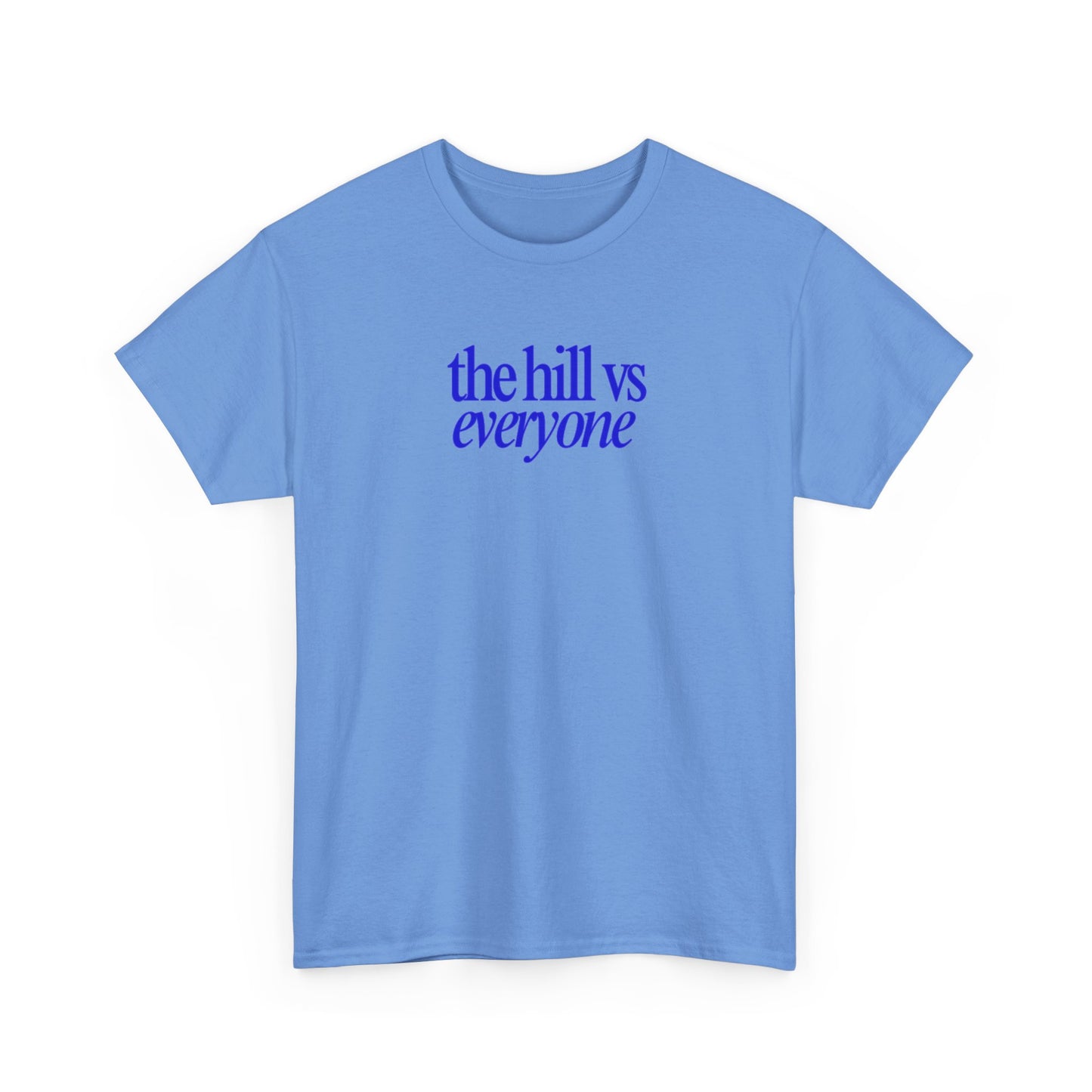 the hill vs everyone Tee