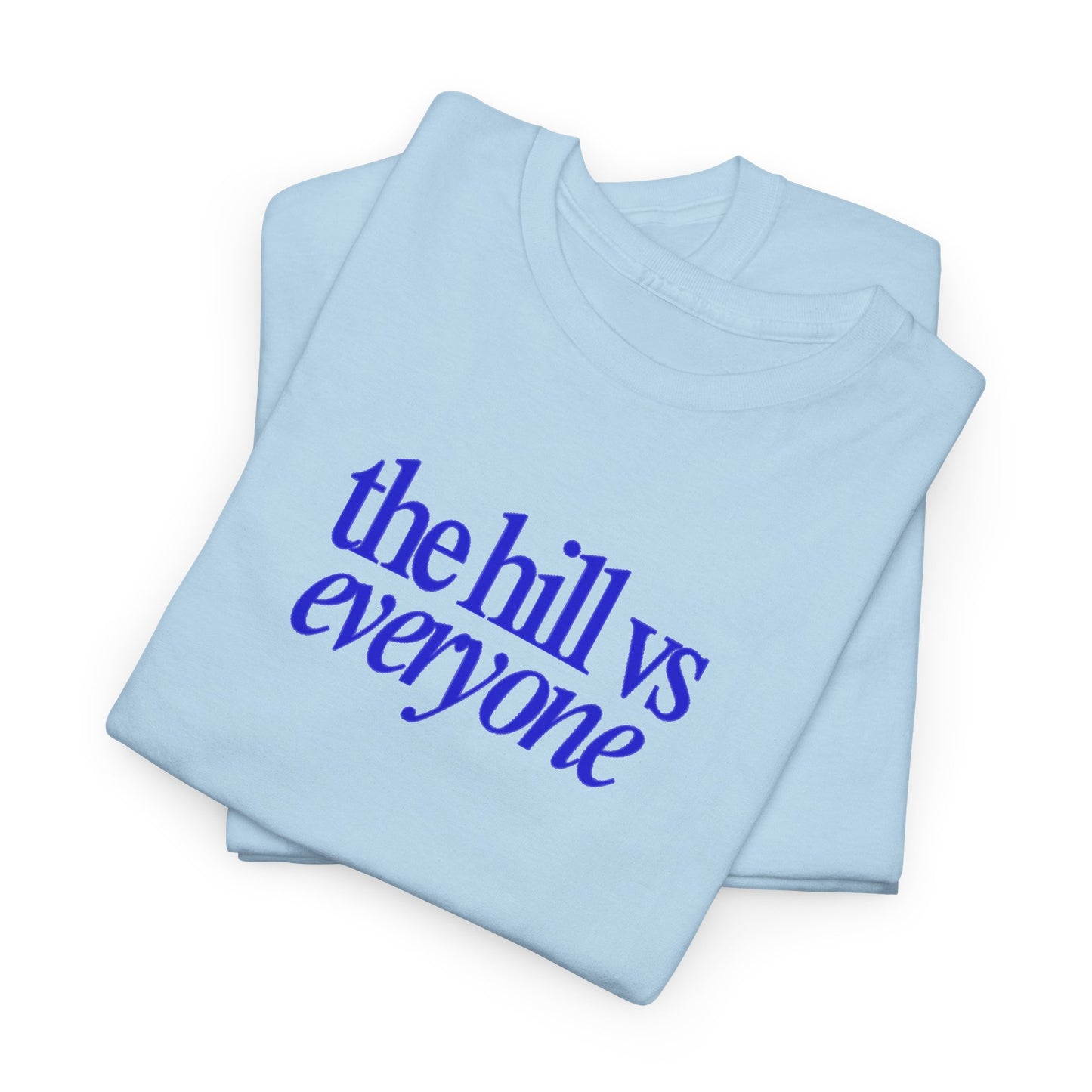 the hill vs everyone Tee