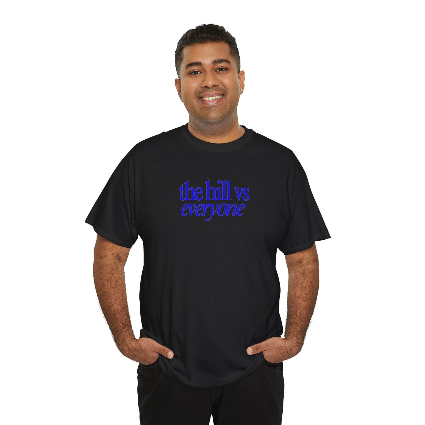 the hill vs everyone Tee