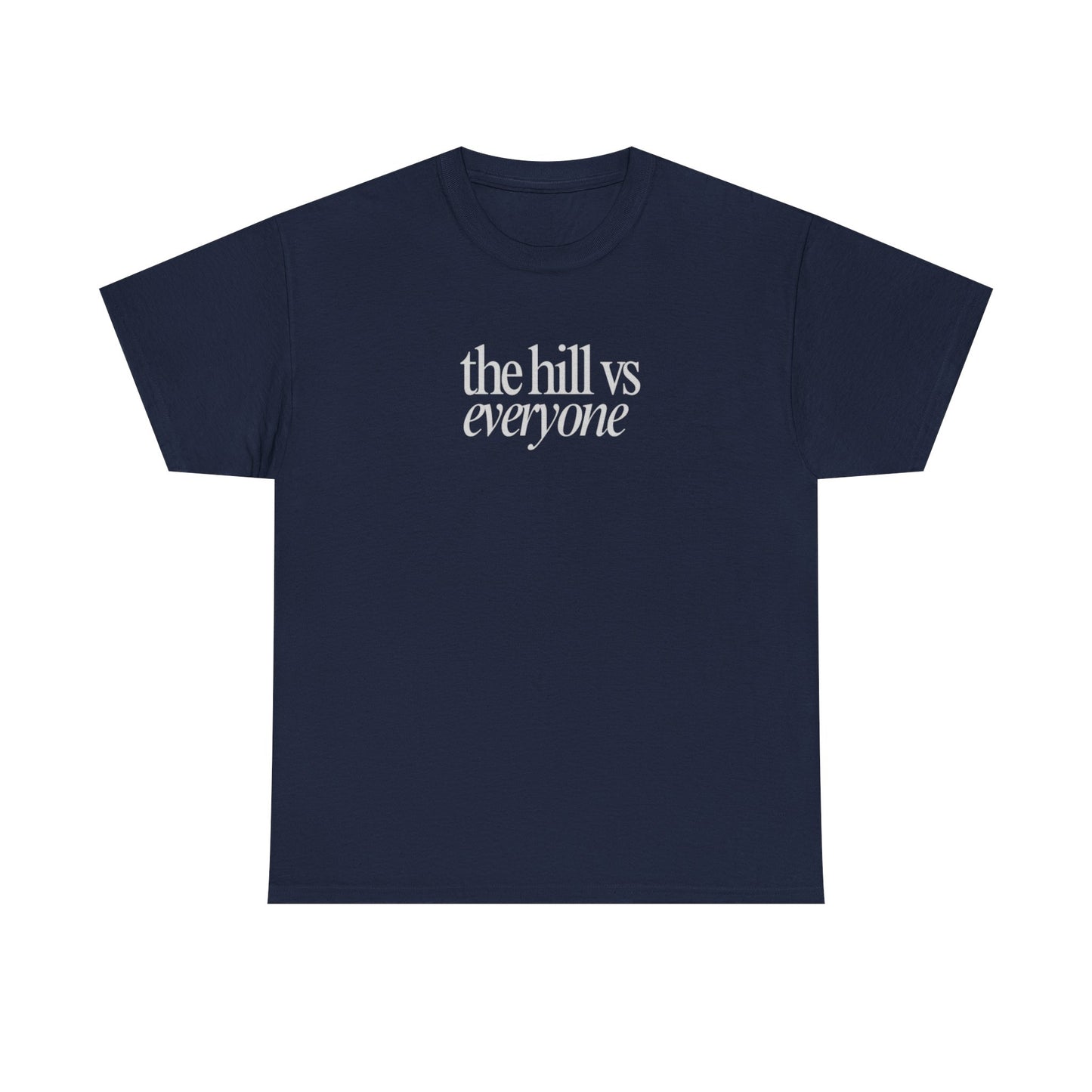 the hill vs everyone Tee