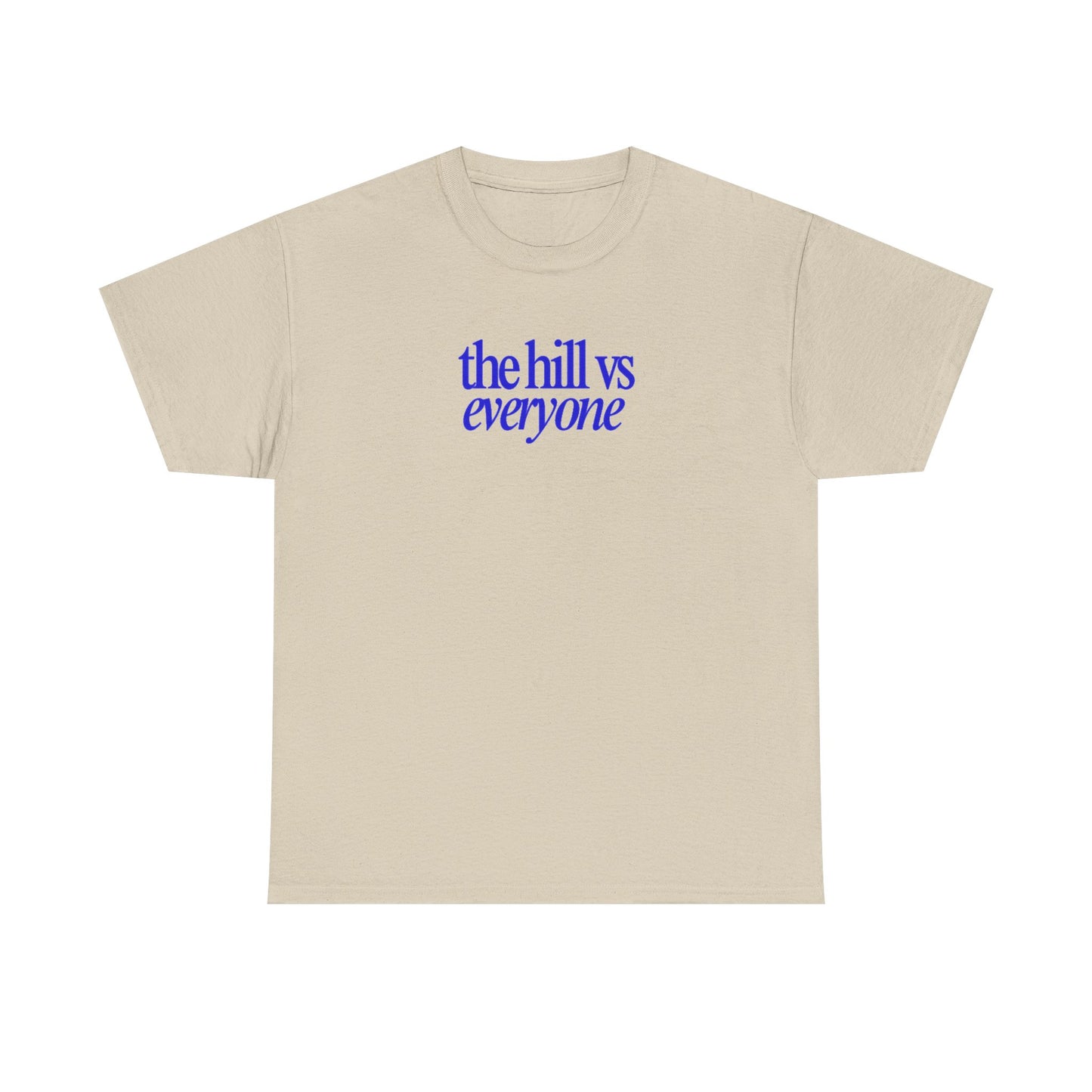 the hill vs everyone Tee