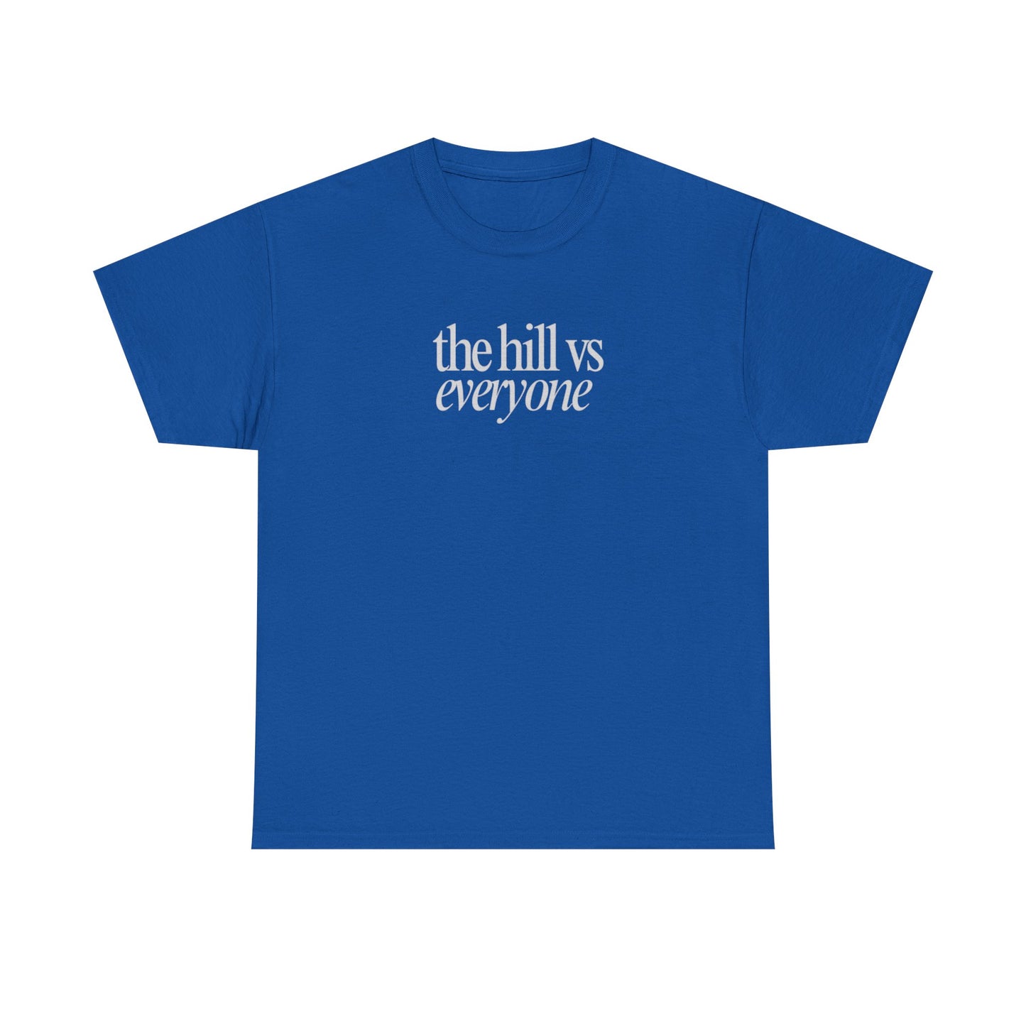 the hill vs everyone Tee