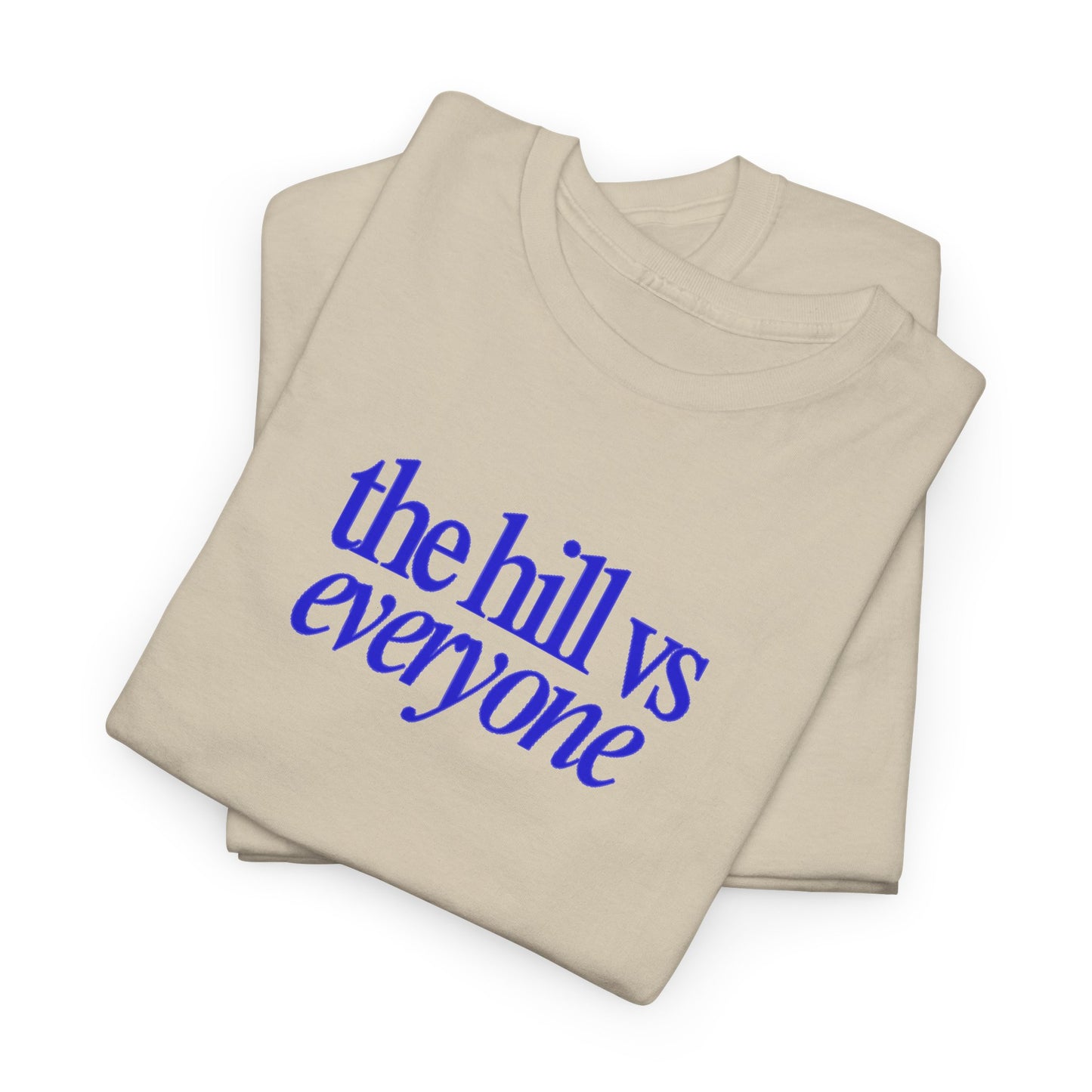 the hill vs everyone Tee
