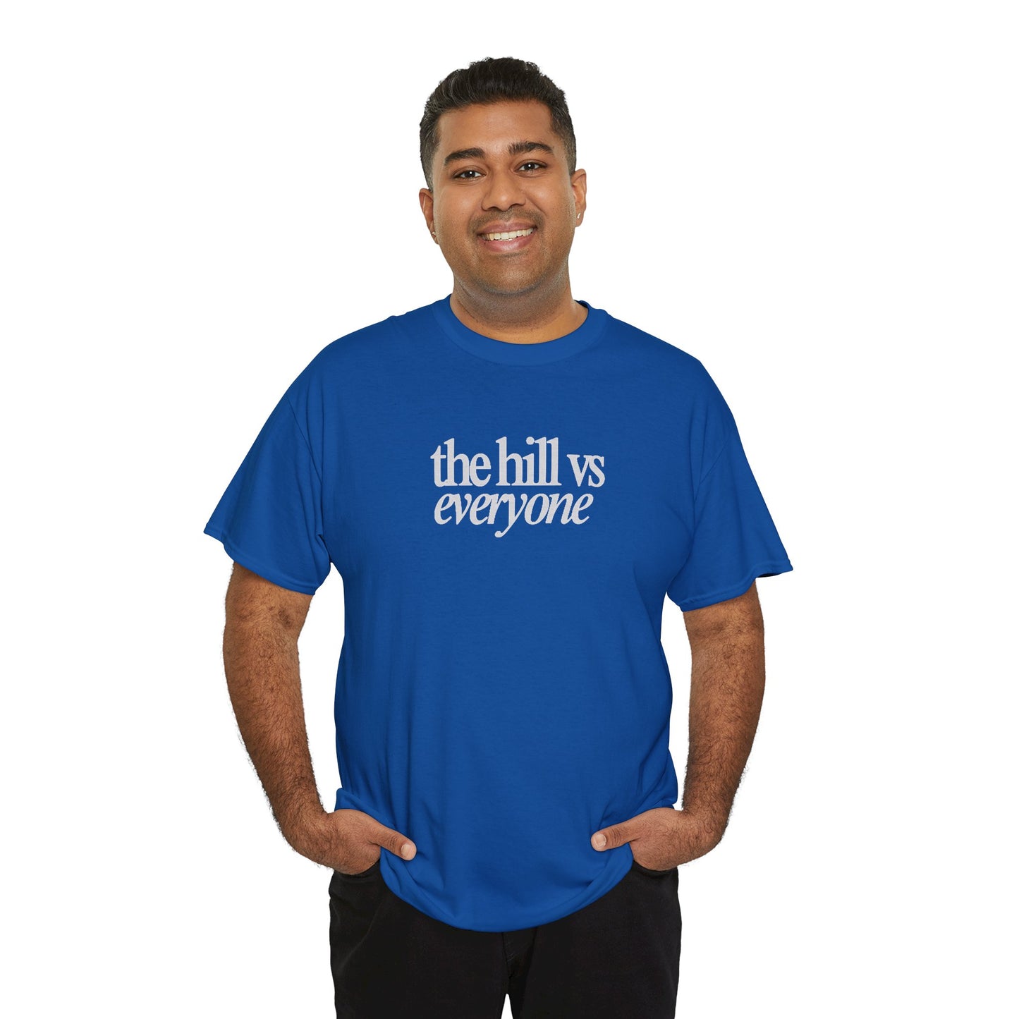 the hill vs everyone Tee