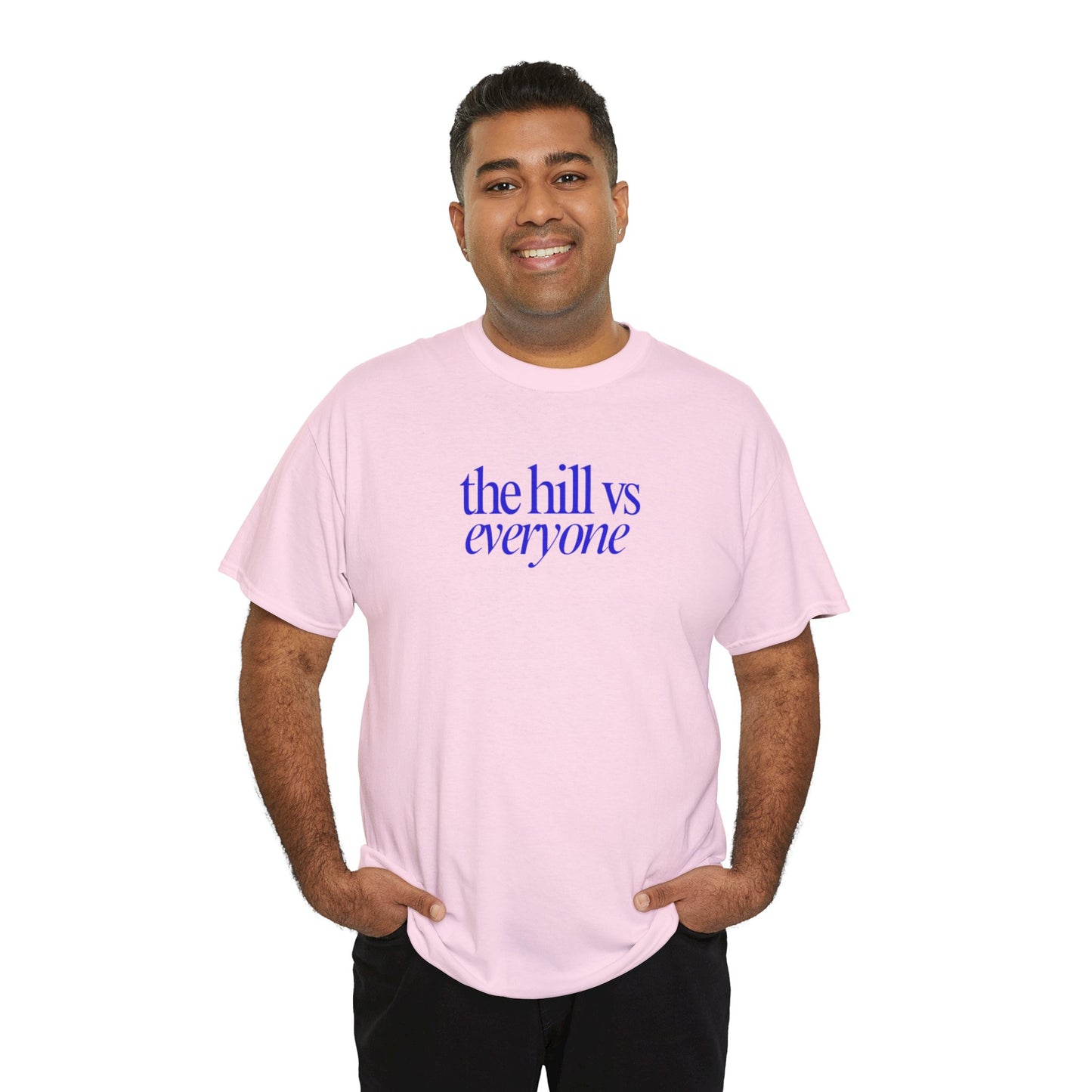 the hill vs everyone Tee